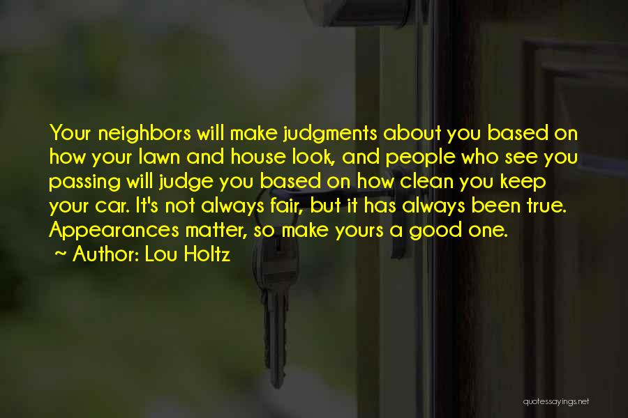 Lou Holtz Quotes: Your Neighbors Will Make Judgments About You Based On How Your Lawn And House Look, And People Who See You