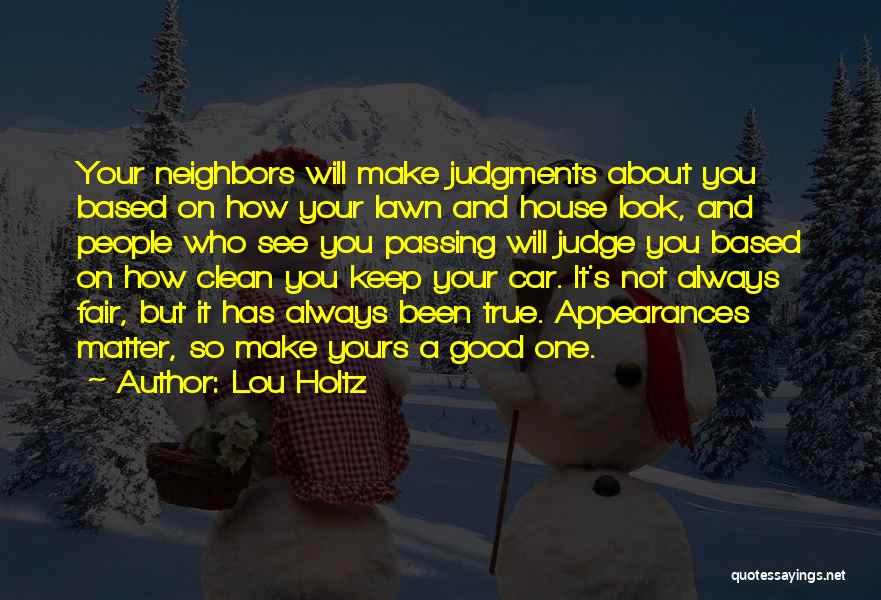 Lou Holtz Quotes: Your Neighbors Will Make Judgments About You Based On How Your Lawn And House Look, And People Who See You