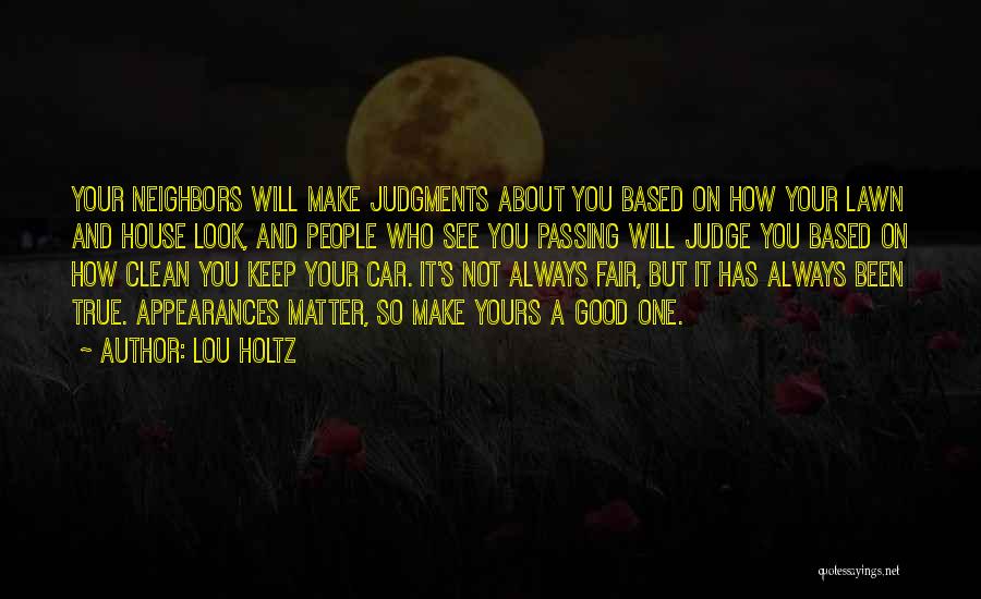 Lou Holtz Quotes: Your Neighbors Will Make Judgments About You Based On How Your Lawn And House Look, And People Who See You