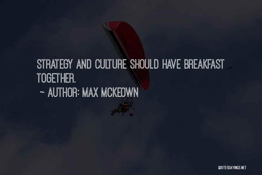 Max McKeown Quotes: Strategy And Culture Should Have Breakfast Together.