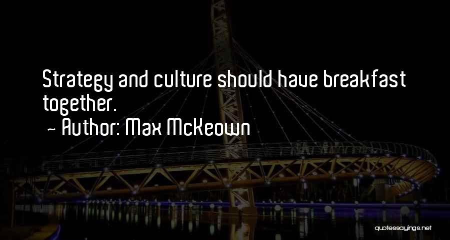 Max McKeown Quotes: Strategy And Culture Should Have Breakfast Together.