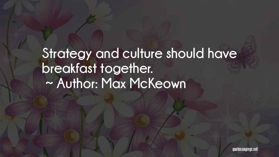 Max McKeown Quotes: Strategy And Culture Should Have Breakfast Together.