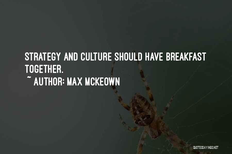 Max McKeown Quotes: Strategy And Culture Should Have Breakfast Together.