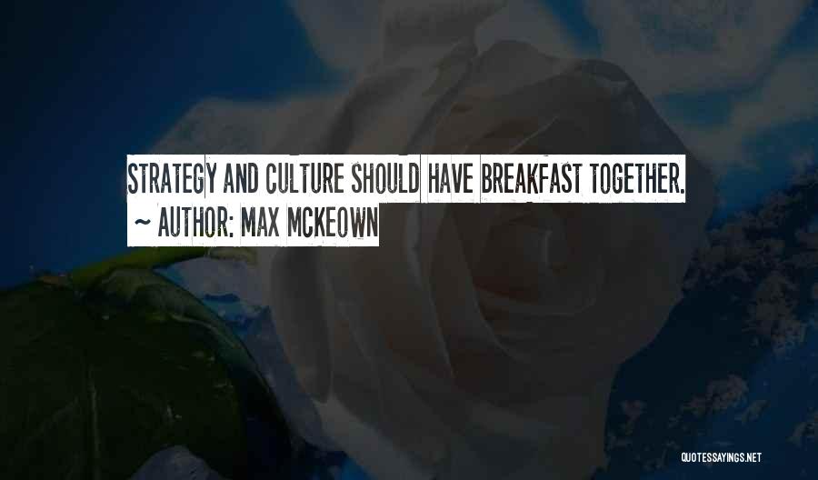 Max McKeown Quotes: Strategy And Culture Should Have Breakfast Together.