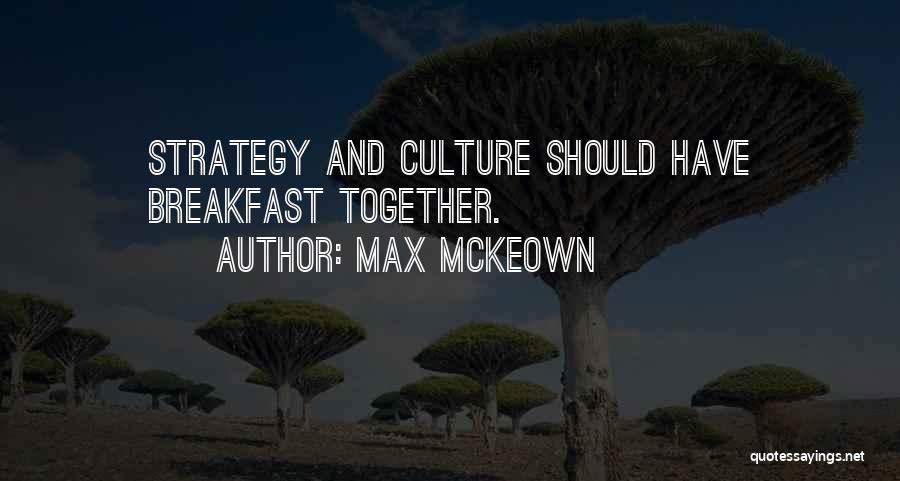 Max McKeown Quotes: Strategy And Culture Should Have Breakfast Together.
