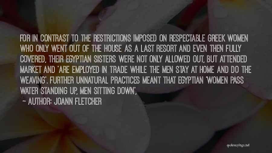 Joann Fletcher Quotes: For In Contrast To The Restrictions Imposed On Respectable Greek Women Who Only Went Out Of The House As A