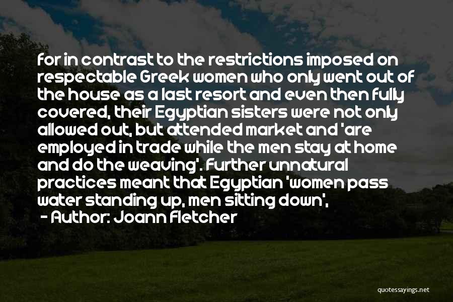 Joann Fletcher Quotes: For In Contrast To The Restrictions Imposed On Respectable Greek Women Who Only Went Out Of The House As A
