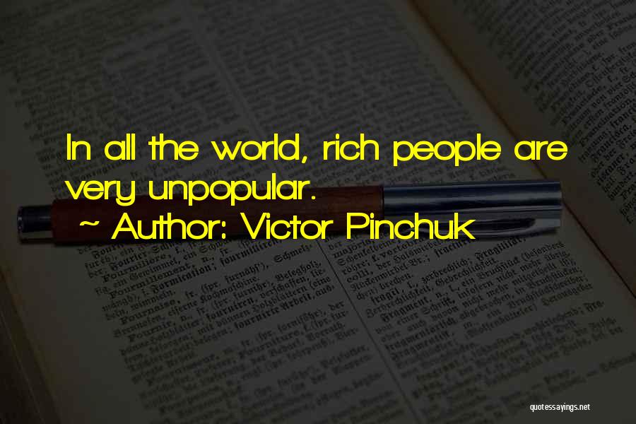 Victor Pinchuk Quotes: In All The World, Rich People Are Very Unpopular.