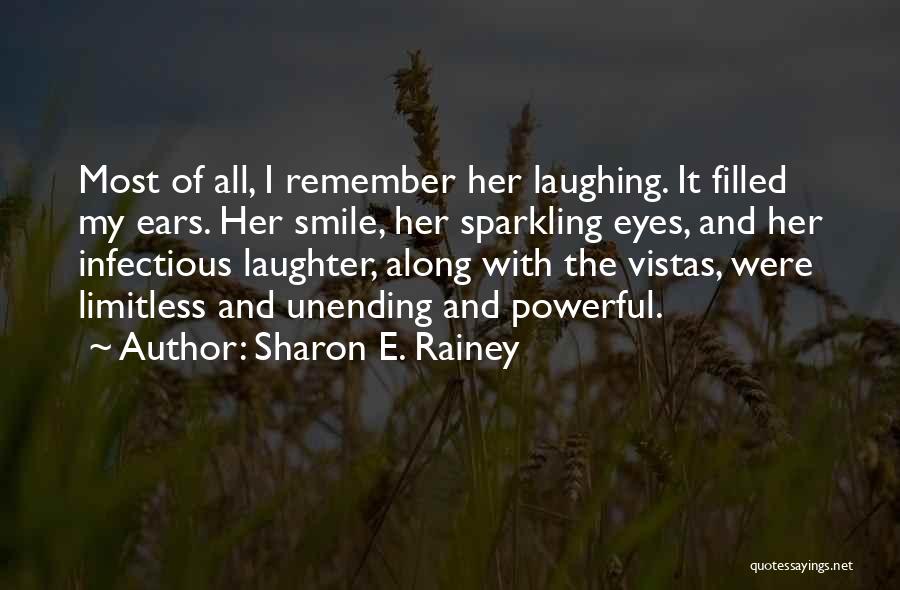 Sharon E. Rainey Quotes: Most Of All, I Remember Her Laughing. It Filled My Ears. Her Smile, Her Sparkling Eyes, And Her Infectious Laughter,