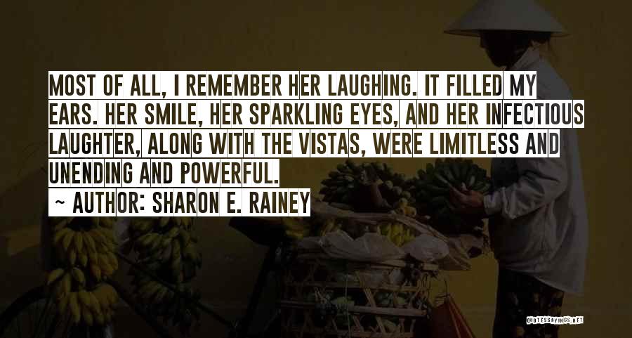 Sharon E. Rainey Quotes: Most Of All, I Remember Her Laughing. It Filled My Ears. Her Smile, Her Sparkling Eyes, And Her Infectious Laughter,