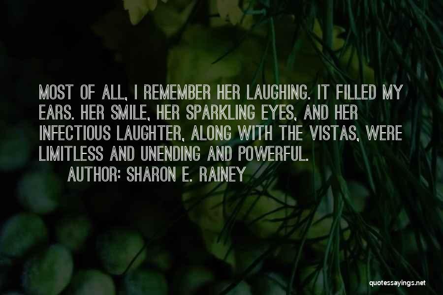 Sharon E. Rainey Quotes: Most Of All, I Remember Her Laughing. It Filled My Ears. Her Smile, Her Sparkling Eyes, And Her Infectious Laughter,