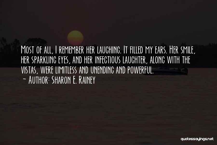 Sharon E. Rainey Quotes: Most Of All, I Remember Her Laughing. It Filled My Ears. Her Smile, Her Sparkling Eyes, And Her Infectious Laughter,