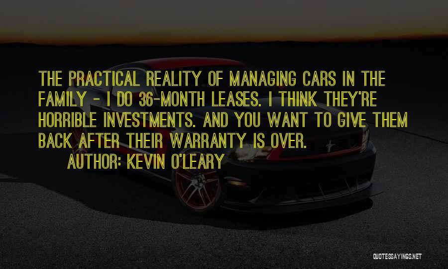 Kevin O'Leary Quotes: The Practical Reality Of Managing Cars In The Family - I Do 36-month Leases. I Think They're Horrible Investments. And