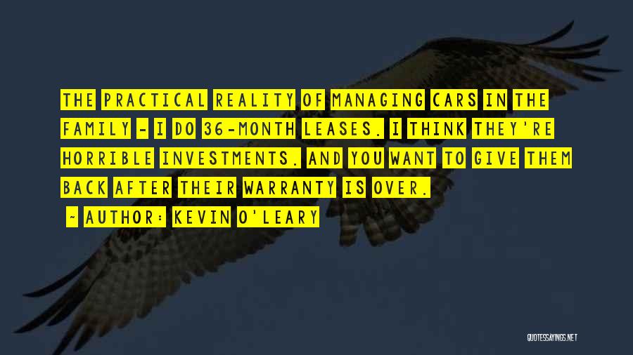 Kevin O'Leary Quotes: The Practical Reality Of Managing Cars In The Family - I Do 36-month Leases. I Think They're Horrible Investments. And