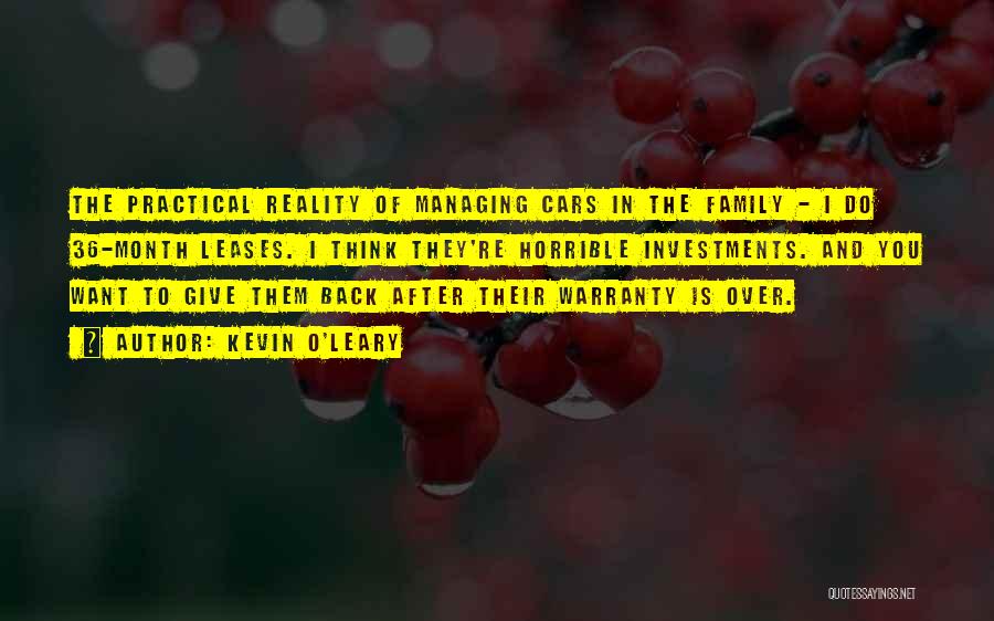 Kevin O'Leary Quotes: The Practical Reality Of Managing Cars In The Family - I Do 36-month Leases. I Think They're Horrible Investments. And