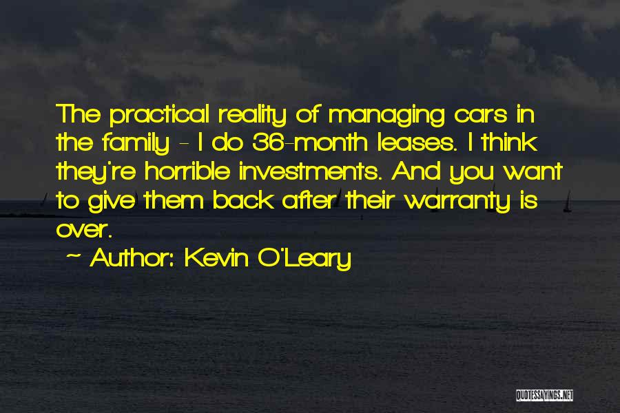 Kevin O'Leary Quotes: The Practical Reality Of Managing Cars In The Family - I Do 36-month Leases. I Think They're Horrible Investments. And