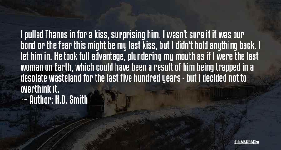 H.D. Smith Quotes: I Pulled Thanos In For A Kiss, Surprising Him. I Wasn't Sure If It Was Our Bond Or The Fear