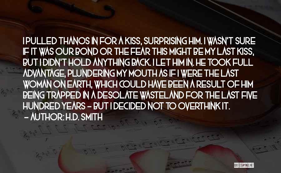H.D. Smith Quotes: I Pulled Thanos In For A Kiss, Surprising Him. I Wasn't Sure If It Was Our Bond Or The Fear