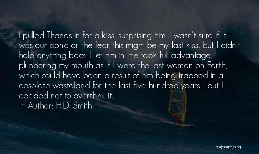 H.D. Smith Quotes: I Pulled Thanos In For A Kiss, Surprising Him. I Wasn't Sure If It Was Our Bond Or The Fear