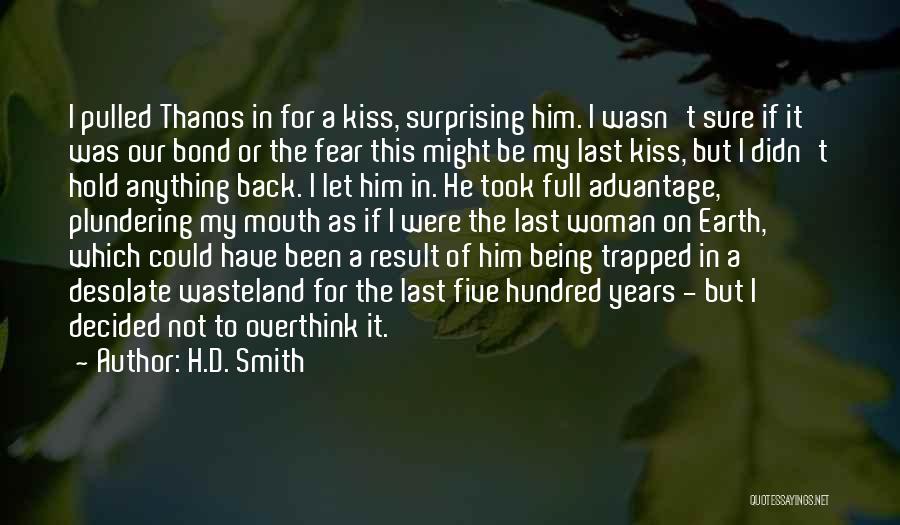 H.D. Smith Quotes: I Pulled Thanos In For A Kiss, Surprising Him. I Wasn't Sure If It Was Our Bond Or The Fear