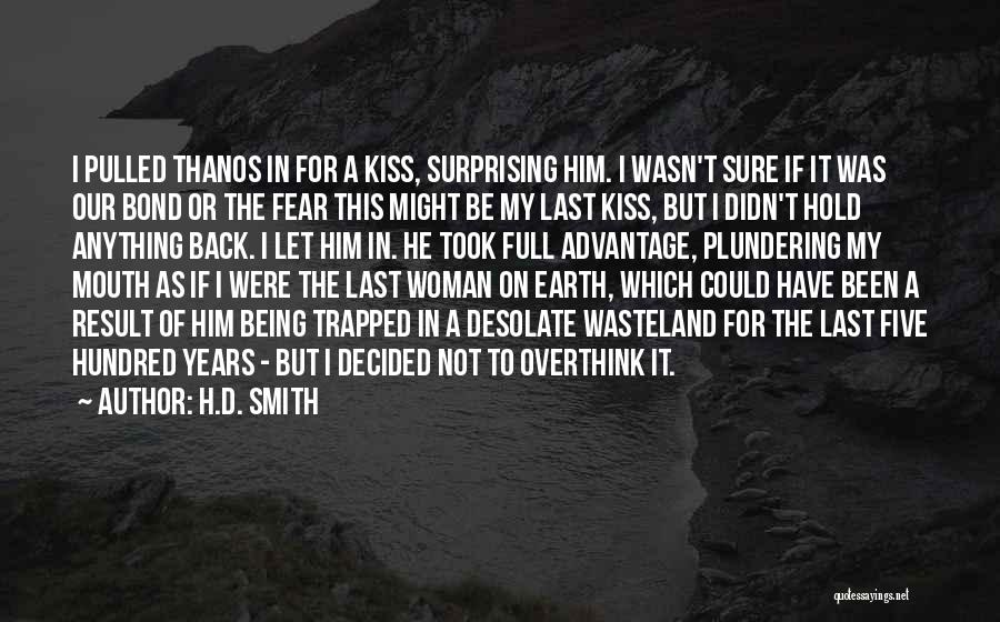 H.D. Smith Quotes: I Pulled Thanos In For A Kiss, Surprising Him. I Wasn't Sure If It Was Our Bond Or The Fear