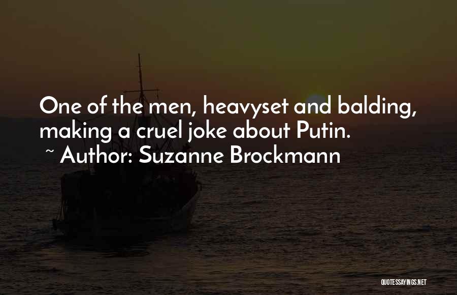 Suzanne Brockmann Quotes: One Of The Men, Heavyset And Balding, Making A Cruel Joke About Putin.