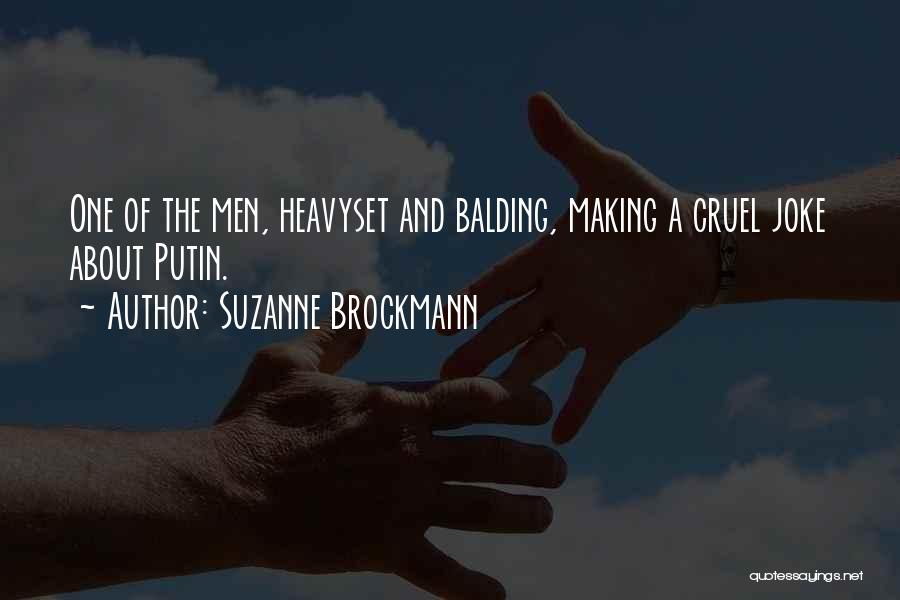 Suzanne Brockmann Quotes: One Of The Men, Heavyset And Balding, Making A Cruel Joke About Putin.