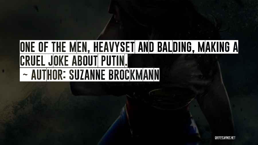 Suzanne Brockmann Quotes: One Of The Men, Heavyset And Balding, Making A Cruel Joke About Putin.