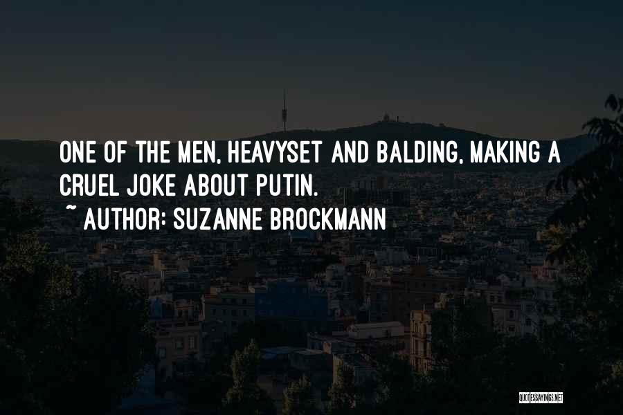 Suzanne Brockmann Quotes: One Of The Men, Heavyset And Balding, Making A Cruel Joke About Putin.