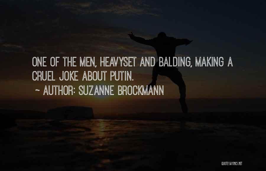 Suzanne Brockmann Quotes: One Of The Men, Heavyset And Balding, Making A Cruel Joke About Putin.