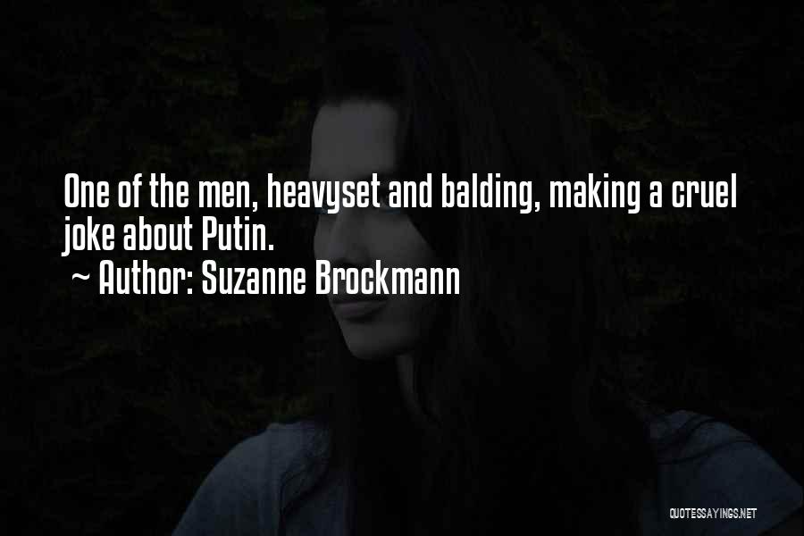 Suzanne Brockmann Quotes: One Of The Men, Heavyset And Balding, Making A Cruel Joke About Putin.