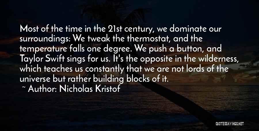 Nicholas Kristof Quotes: Most Of The Time In The 21st Century, We Dominate Our Surroundings: We Tweak The Thermostat, And The Temperature Falls