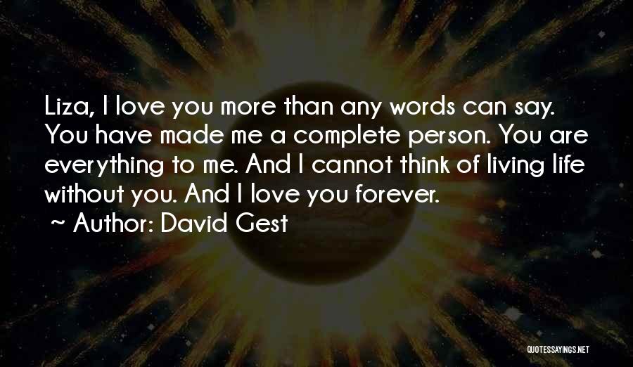 David Gest Quotes: Liza, I Love You More Than Any Words Can Say. You Have Made Me A Complete Person. You Are Everything