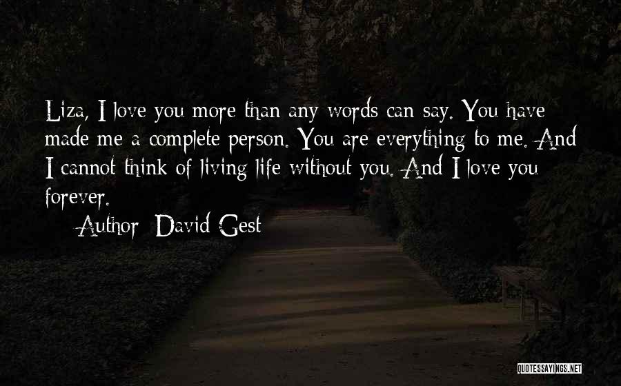 David Gest Quotes: Liza, I Love You More Than Any Words Can Say. You Have Made Me A Complete Person. You Are Everything