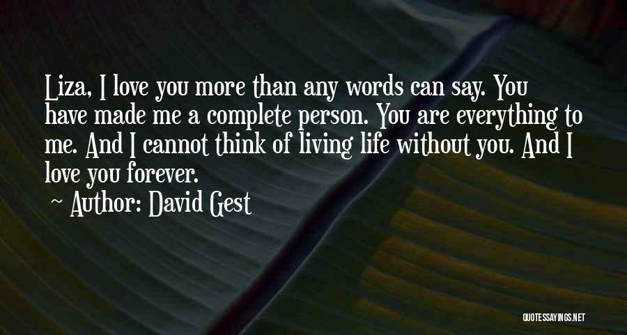 David Gest Quotes: Liza, I Love You More Than Any Words Can Say. You Have Made Me A Complete Person. You Are Everything