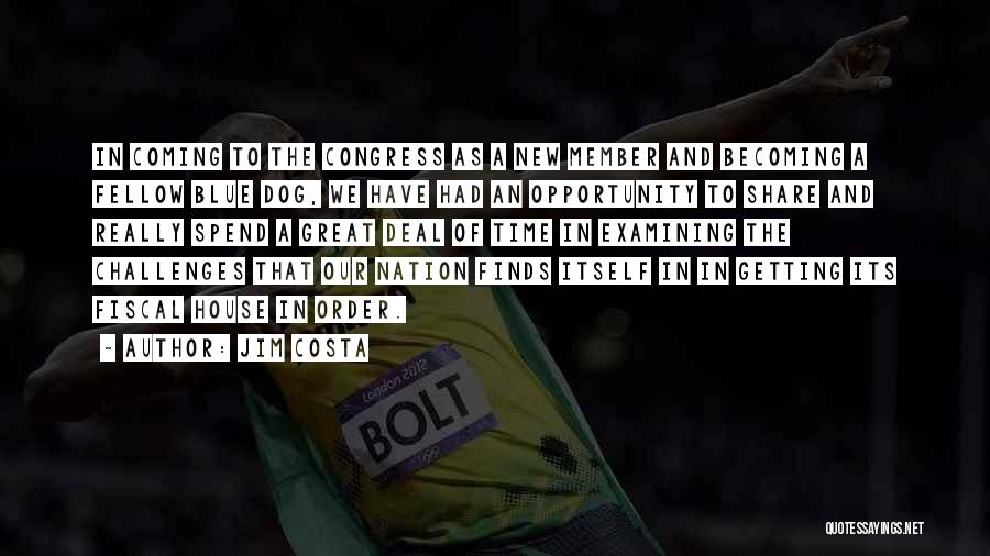 Jim Costa Quotes: In Coming To The Congress As A New Member And Becoming A Fellow Blue Dog, We Have Had An Opportunity