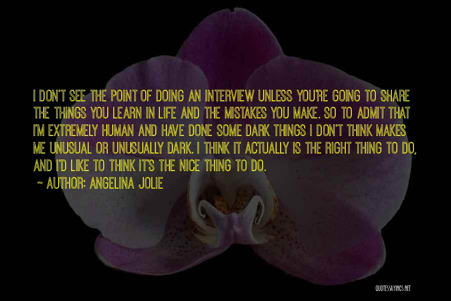 Angelina Jolie Quotes: I Don't See The Point Of Doing An Interview Unless You're Going To Share The Things You Learn In Life