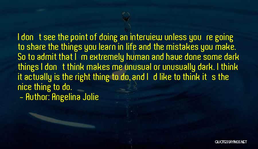 Angelina Jolie Quotes: I Don't See The Point Of Doing An Interview Unless You're Going To Share The Things You Learn In Life