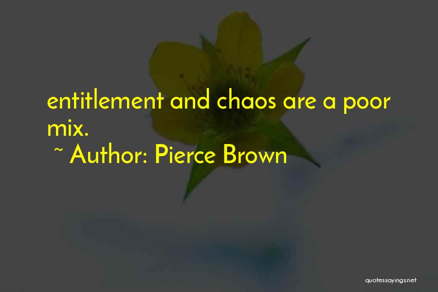 Pierce Brown Quotes: Entitlement And Chaos Are A Poor Mix.