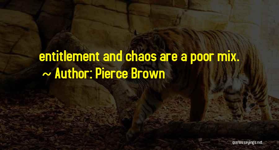 Pierce Brown Quotes: Entitlement And Chaos Are A Poor Mix.