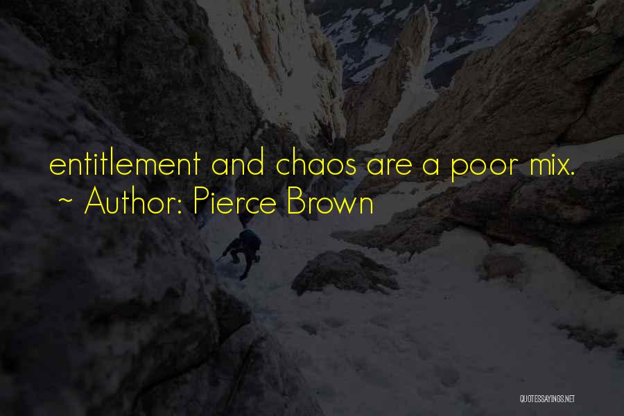 Pierce Brown Quotes: Entitlement And Chaos Are A Poor Mix.
