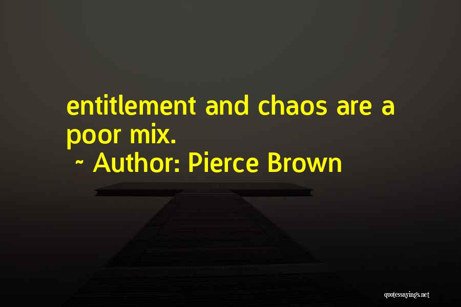 Pierce Brown Quotes: Entitlement And Chaos Are A Poor Mix.