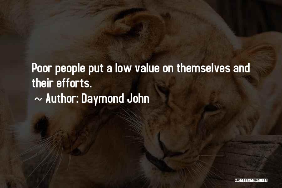 Daymond John Quotes: Poor People Put A Low Value On Themselves And Their Efforts.