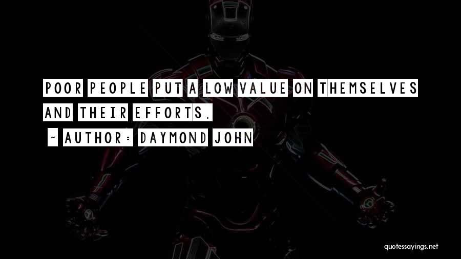 Daymond John Quotes: Poor People Put A Low Value On Themselves And Their Efforts.