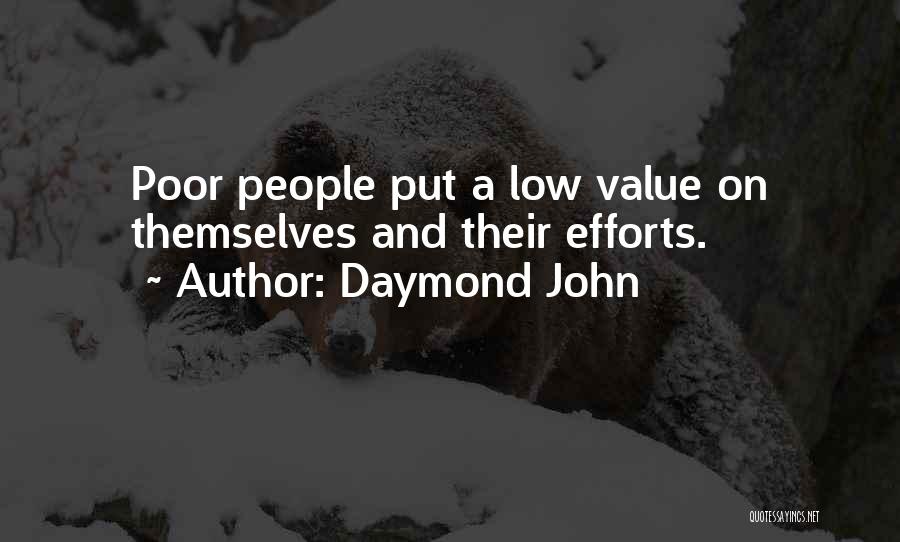 Daymond John Quotes: Poor People Put A Low Value On Themselves And Their Efforts.