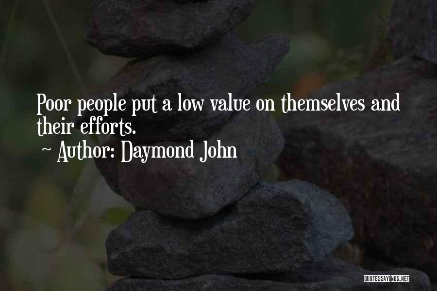 Daymond John Quotes: Poor People Put A Low Value On Themselves And Their Efforts.