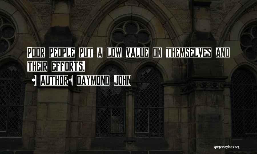 Daymond John Quotes: Poor People Put A Low Value On Themselves And Their Efforts.