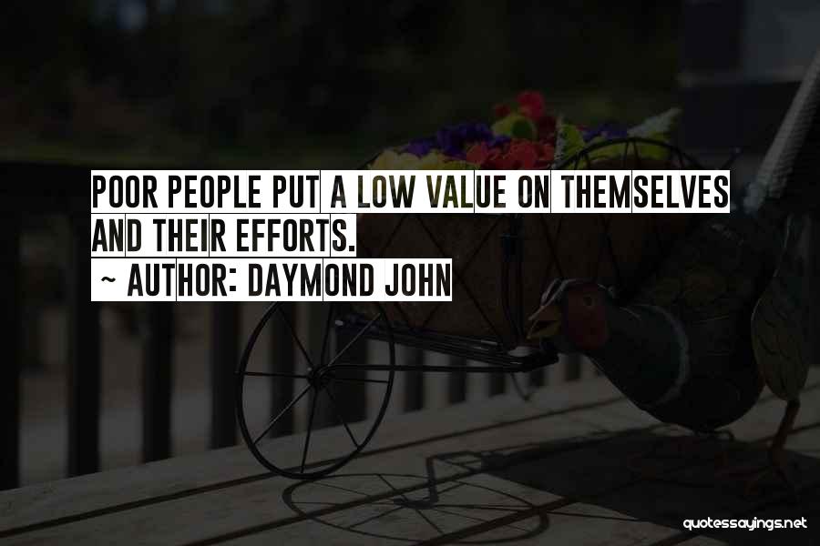 Daymond John Quotes: Poor People Put A Low Value On Themselves And Their Efforts.