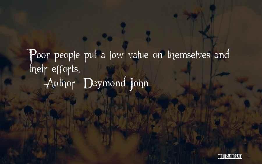 Daymond John Quotes: Poor People Put A Low Value On Themselves And Their Efforts.