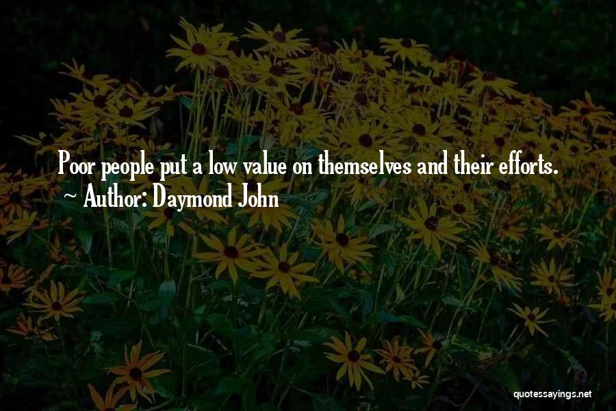 Daymond John Quotes: Poor People Put A Low Value On Themselves And Their Efforts.